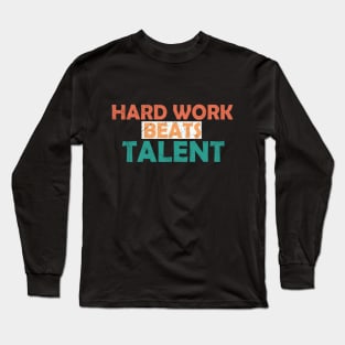 hard work beats talent quote Long Sleeve T-Shirt